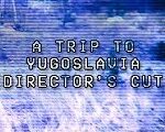 A Trip to Yugoslavia Director's Cut Steam CD Key