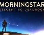 Morningstar: Descent to Deadrock Steam CD Key