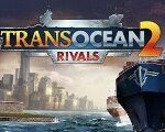 TransOcean 2: Rivals Steam CD Key